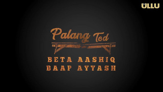 Palang Tod Beta Aashiq Baap Ayyash 2022 Full Ullu Sex Web Series
