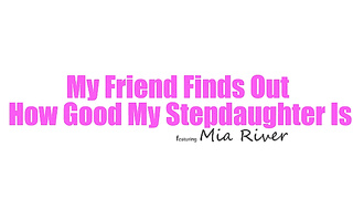 Mia River - My Friend Finds Out How Good My Stepdaughter Is (18.12.2025) rq