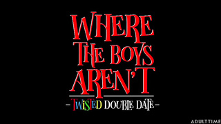 Where the boys aren`t, Twisted Double Date (2019) - Adriana porn, Scarlett Sage
