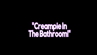 Creampie In The Bathroom (2019) video