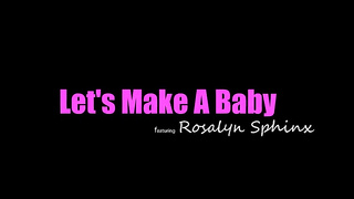 Lets Make A Baby (2020) Rosalyn Sphinx