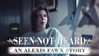SEEN NOT HEARD: AN ALEXIS FAWX STORY