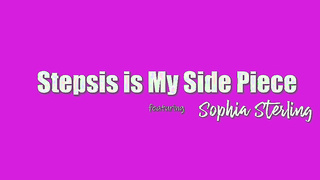 Sophia Sterling - Stepsis Is My Side Piece XXX