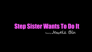 Jewelz Blu Step Sister Wants It