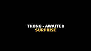 Free Porn - Thong-Awaited Surprise (24.01.2025) rq